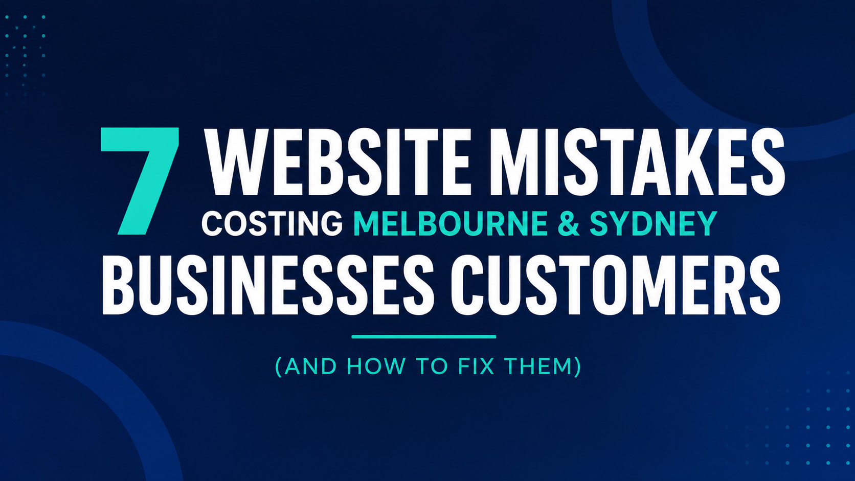 7 Website Mistakes Costing Melbourne & Sydney Businesses Customers (And How to Fix Them)